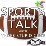 Sports Talk with 3 Stupid Guys: Ep. 1.23: “A Little Bit of Everything”